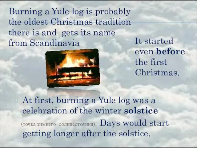 At first, burning a Yule log was a celebration of the