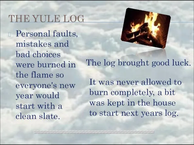 THE YULE LOG Personal faults, mistakes and bad choices were burned