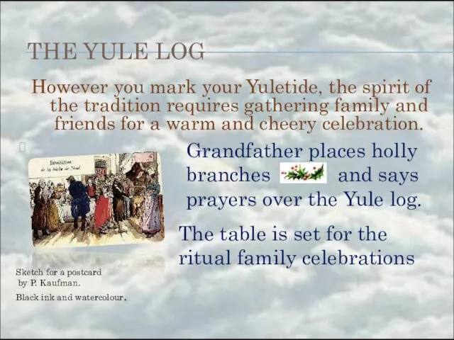 THE YULE LOG However you mark your Yuletide, the spirit of