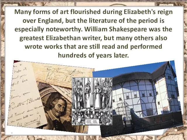 Many forms of art flourished during Elizabeth's reign over England, but