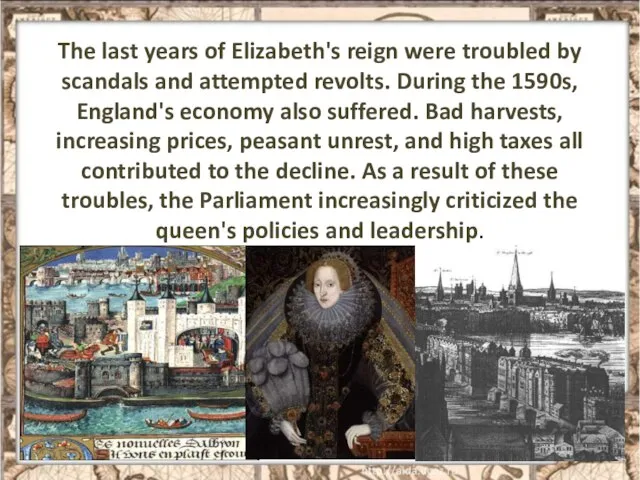 The last years of Elizabeth's reign were troubled by scandals and