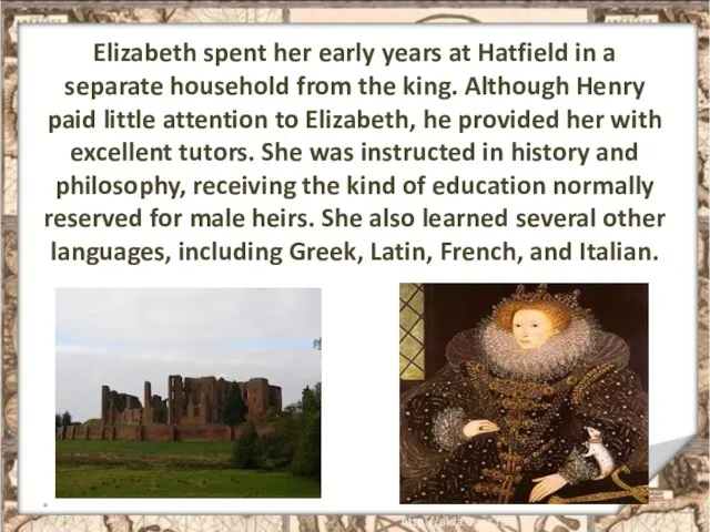 Elizabeth spent her early years at Hatfield in a separate household