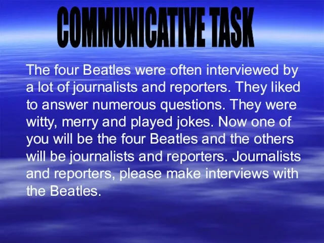 The four Beatles were often interviewed by a lot of journalists