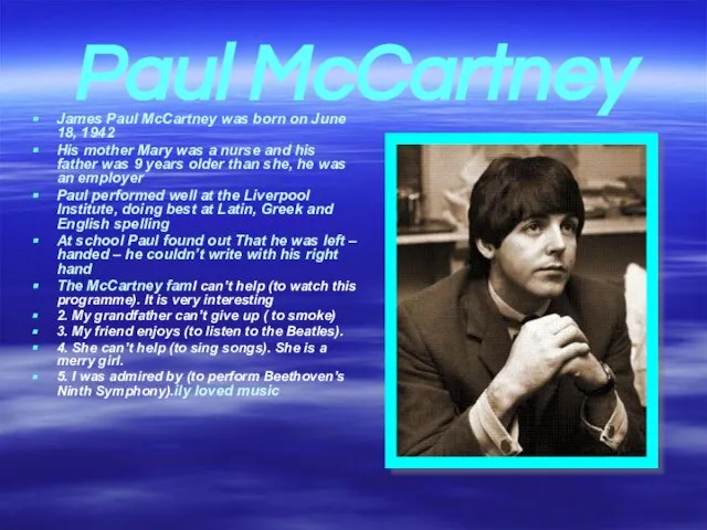 Paul McCartney James Paul McCartney was born on June 18, 1942