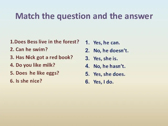 Match the question and the answer 1.Does Bess live in the