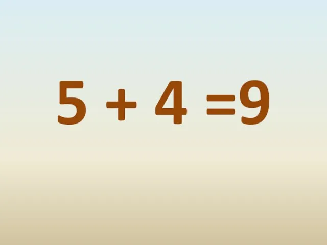 5 + 4 =9