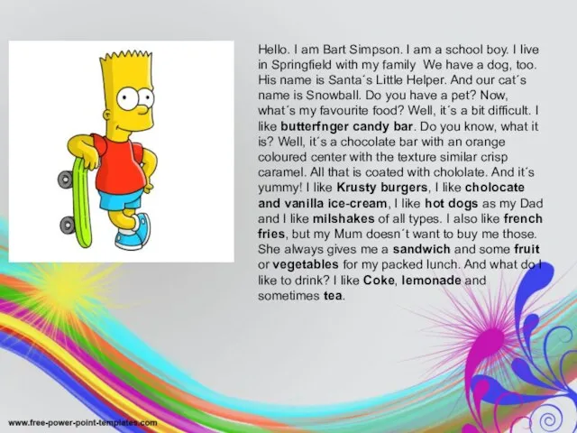 Hello. I am Bart Simpson. I am a school boy. I