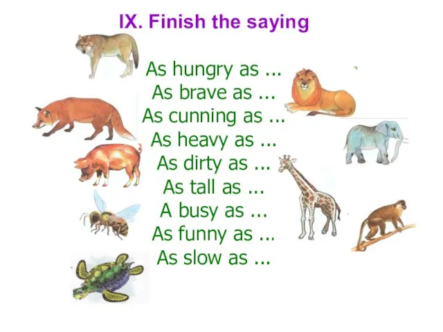 IX. Finish the saying As hungry as ... As brave as