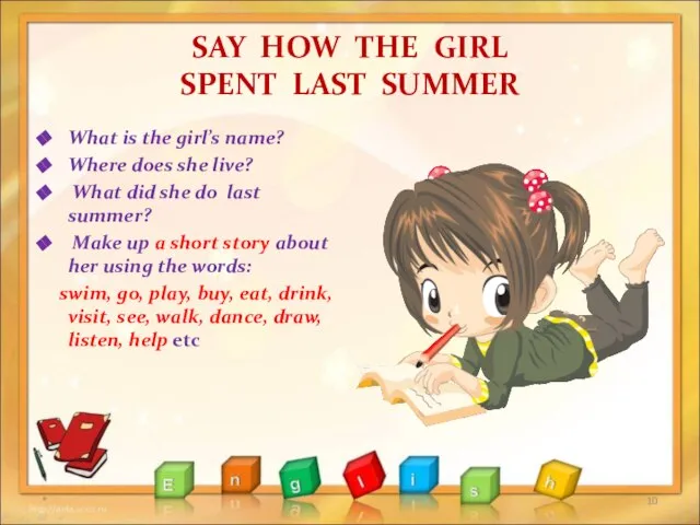 SAY HOW THE GIRL SPENT LAST SUMMER What is the girl’s