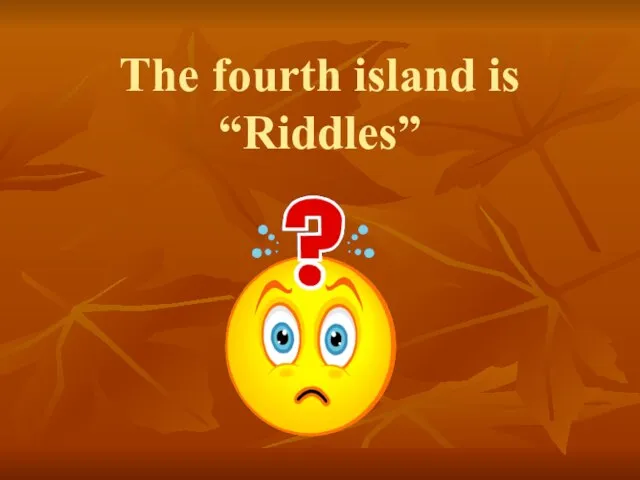 The fourth island is “Riddles”