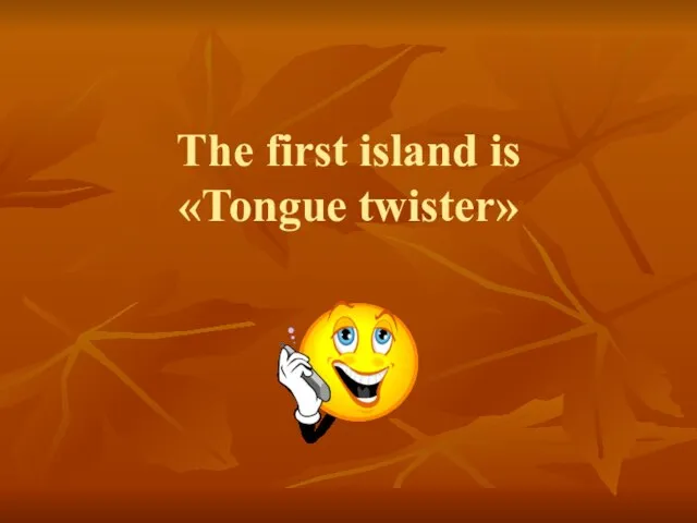 The first island is «Tongue twister»