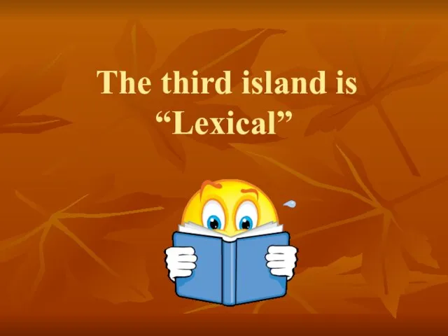 The third island is “Lexical”