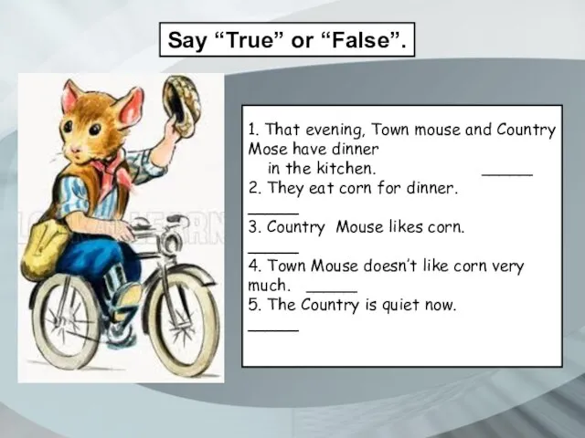 Say “True” or “False”. 1. That evening, Town mouse and Country