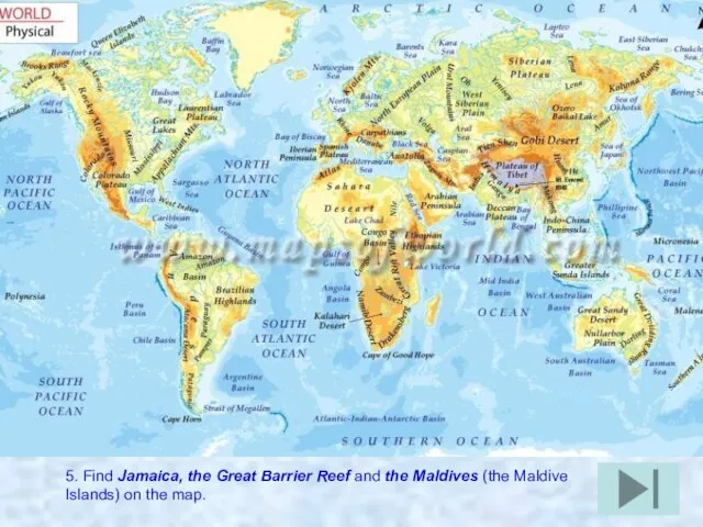 5. Find Jamaica, the Great Barrier Reef and the Maldives (the Maldive Islands) on the map.