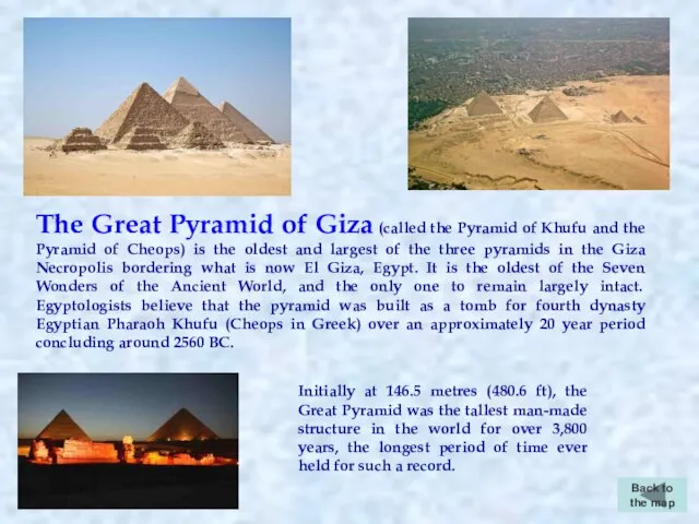 Back to the map The Great Pyramid of Giza (called the