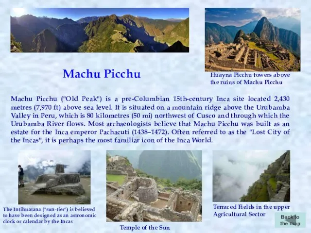 Machu Picchu Back to the map Machu Picchu ("Old Peak") is