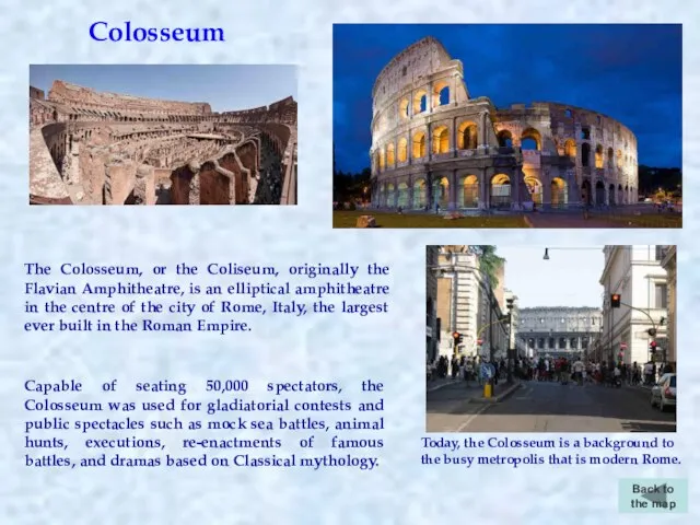 Back to the map Today, the Colosseum is a background to