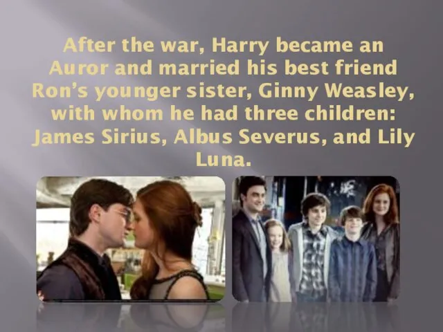 After the war, Harry became an Auror and married his best