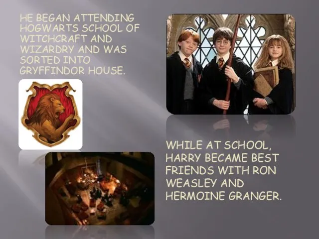 While at school, Harry became best friends with Ron Weasley and