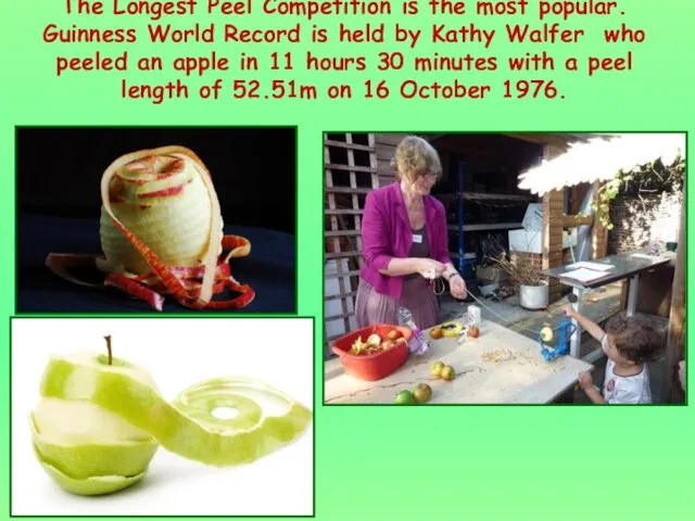 The Longest Peel Competition is the most popular. Guinness World Record