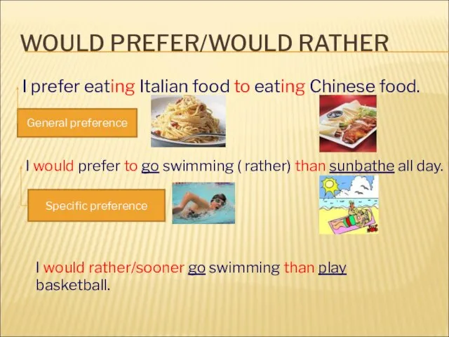 WOULD PREFER/WOULD RATHER I prefer eating Italian food to eating Chinese