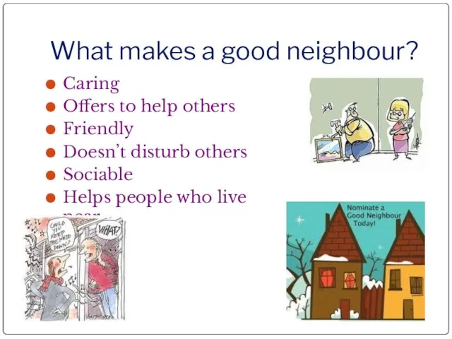 What makes a good neighbour? Caring Offers to help others Friendly