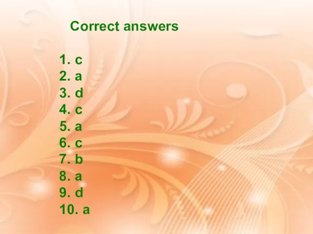 Correct answers 1. c 2. a 3. d 4. c 5.