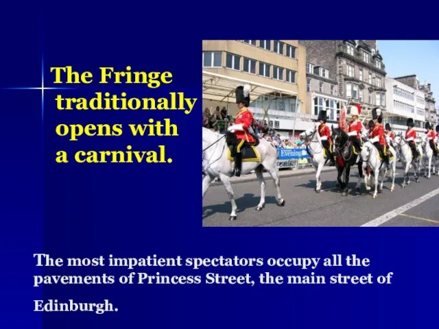 The Fringe traditionally opens with a carnival. The most impatient spectators