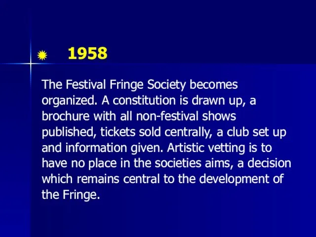 1958 The Festival Fringe Society becomes organized. A constitution is drawn