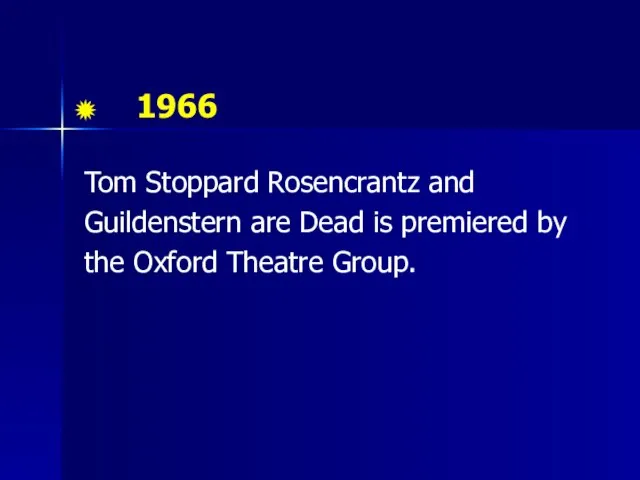 1966 Tom Stoppard Rosencrantz and Guildenstern are Dead is premiered by the Oxford Theatre Group.