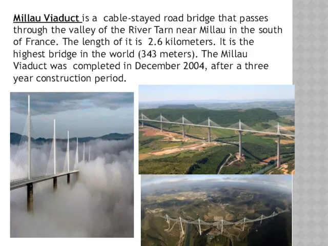 Millau Viaduct is a cable-stayed road bridge that passes through the