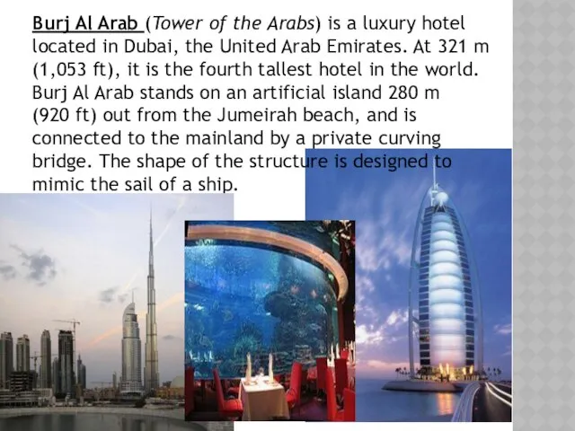 Burj Al Arab (Tower of the Arabs) is a luxury hotel