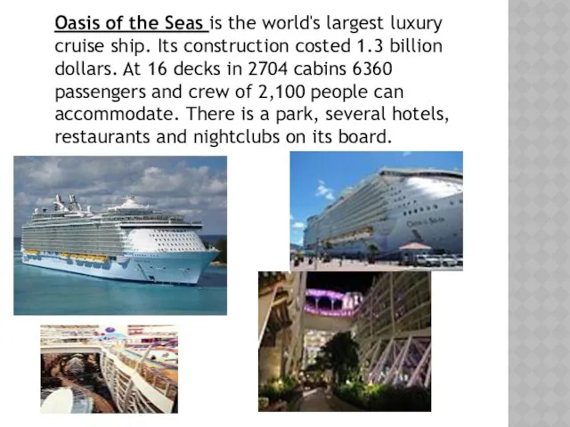 Oasis of the Seas is the world's largest luxury cruise ship.