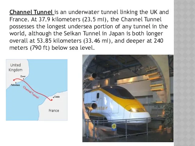 Channel Tunnel is an underwater tunnel linking the UK and France.