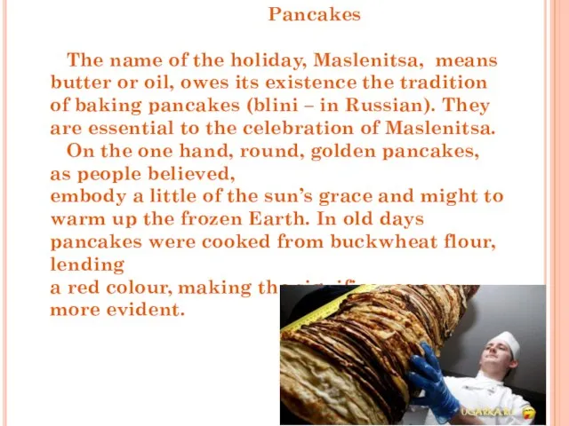 Pancakes The name of the holiday, Maslenitsa, means butter or oil,