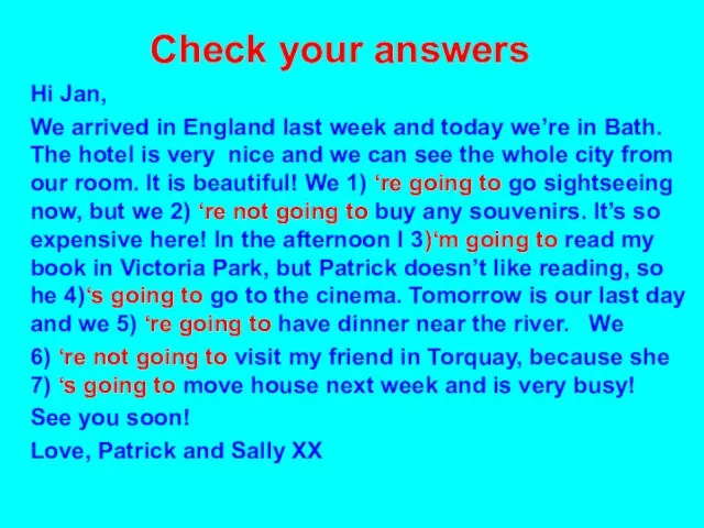 Check your answers Hi Jan, We arrived in England last week