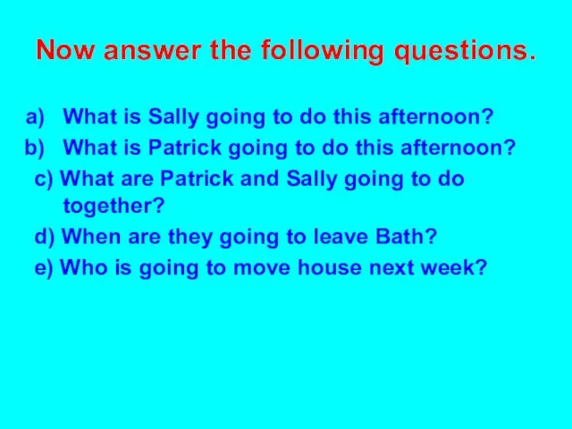 Now answer the following questions. What is Sally going to do