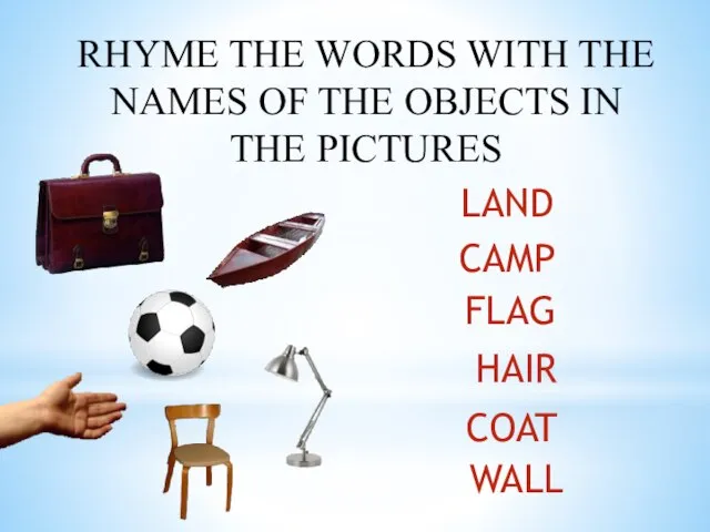 RHYME THE WORDS WITH THE NAMES OF THE OBJECTS IN THE