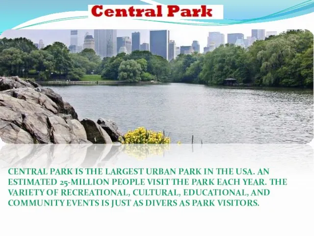 Central Park is the largest urban park in the USA. An