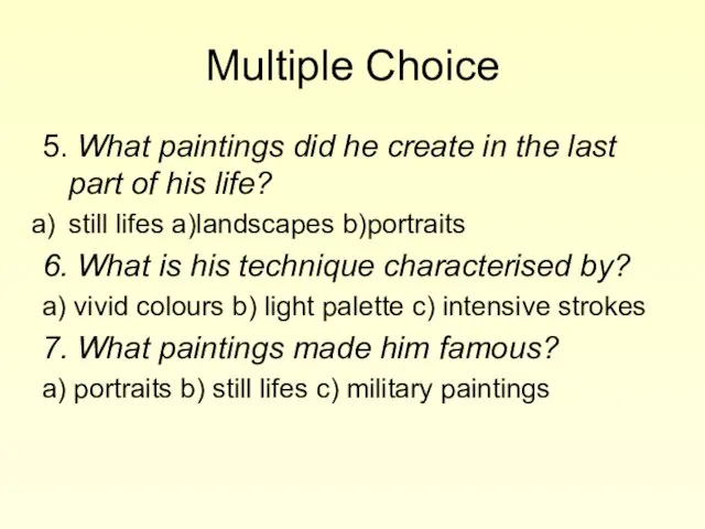 Multiple Choice 5. What paintings did he create in the last