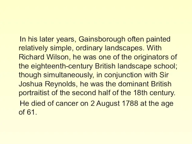 In his later years, Gainsborough often painted relatively simple, ordinary landscapes.