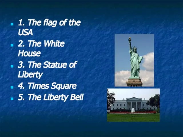 1. The flag of the USA 2. The White House 3.