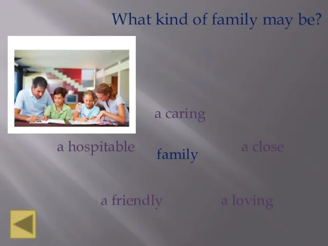 What kind of family may be? a loving a close a