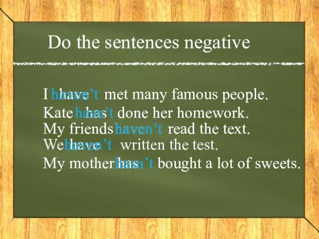 Do the sentences negative I have met many famous people. haven’t