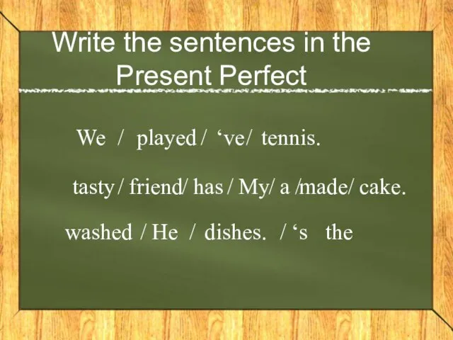 Write the sentences in the Present Perfect We played ‘ve tennis.