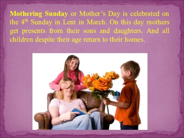 Mothering Sunday or Mother’s Day is celebrated on the 4th Sunday