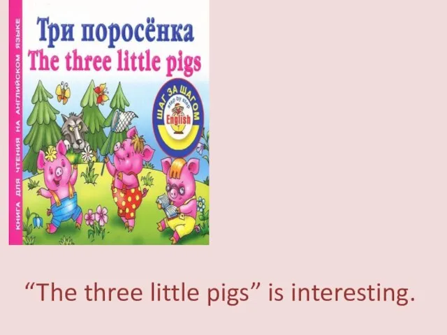 “The three little pigs” is interesting.