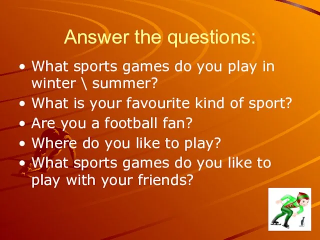 Answer the questions: What sports games do you play in winter