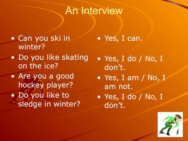 An Interview Can you ski in winter? Do you like skating