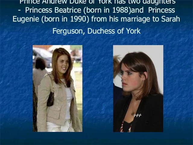 Prince Andrew Duke of York has two daughters - Princess Beatrice